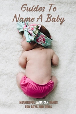 Guides To Name A Baby: Meaningful Jamaican Names For Boys And Girls: Jamaican Names Female by Rouillier, Billy