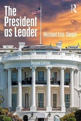 The President as Leader by Siegel, Michael Eric
