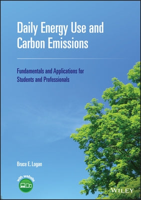 Daily Energy Use and Carbon Emissions: Fundamentals and Applications for Students and Professionals by Logan, Bruce E.