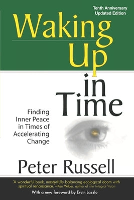 Waking Up In Time: Finding Inner Peace in Times of Accelerating Change by Russell, Peter