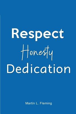 Respect Honesty Dedication by Fleming, Martin L.