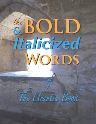 The BOLD & ITALICIZED Words: of The Urantia Book by Lyon, Susan