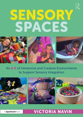 Sensory Spaces: An A-Z of Immersive and Creative Environments to Support Sensory Integration by Navin, Victoria
