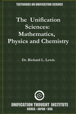 The Unification Sciences: Mathematics, Physics and Chemistry by Lewis, Richard L.
