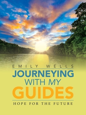 Journeying with My Guides: Hope for the Future by Wells, Emily