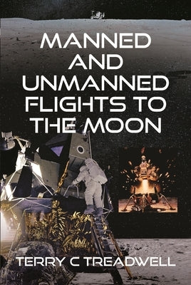 Manned and Unmanned Flights to the Moon by Treadwell, Terry C.