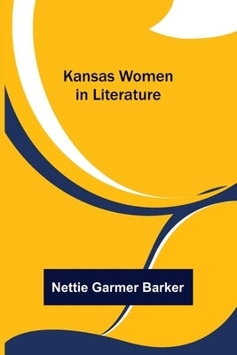 Kansas Women in Literature by Garmer Barker, Nettie