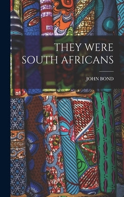 They Were South Africans by Bond, John