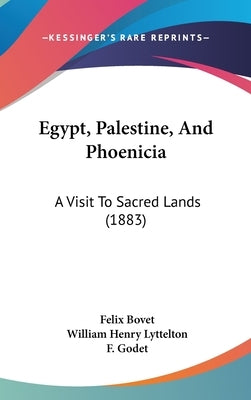 Egypt, Palestine, And Phoenicia: A Visit To Sacred Lands (1883) by Bovet, Felix