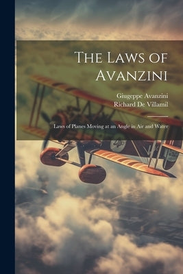 The Laws of Avanzini: Laws of Planes Moving at an Angle in Air and Water by De Villamil, Richard