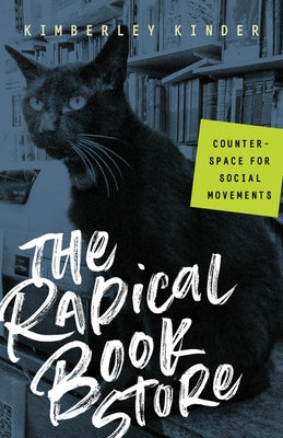 The Radical Bookstore: Counterspace for Social Movements by Kinder, Kimberley
