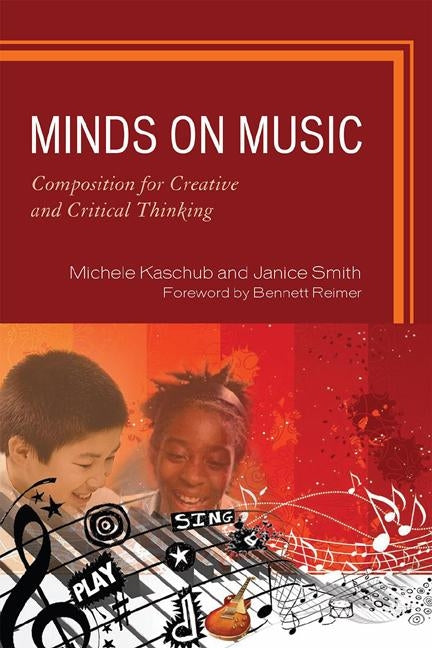 Minds on Music: Composition for Creative and Critical Thinking by Kaschub, Michele