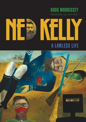 Ned Kelly: A Lawless Life by Morrissey, Doug