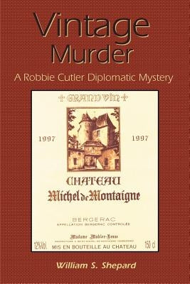Vintage Murder: A Robbie Cutler Diplomatic Mystery by Shepard, William S.