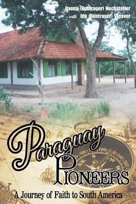 Paraguay Pioneers by Weaver, Ida Bontrager