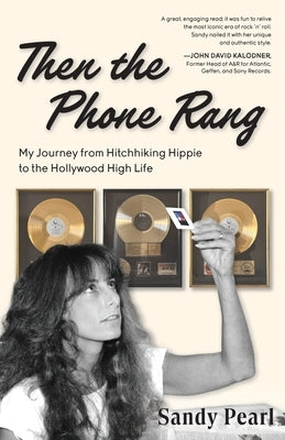 Then the Phone Rang: My Journey from Hitchhiking Hippie to the Hollywood High Life by Pearl, Sandy