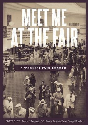 Meet Me at the Fair: A World's Fair Reader by Pearce, Celia