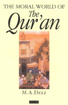The Moral World of the Qur'an by Draz, M. a.