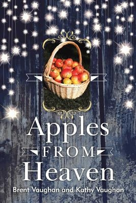 Apples from Heaven by Vaughan, Brent