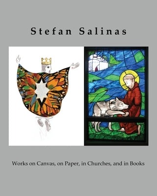 Stefan Salinas: Works on Canvas, on Paper, in Churches, and in Books by Salinas, Stefan Antony
