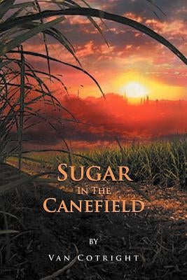 Sugar in the Canefield by Cotright, Van