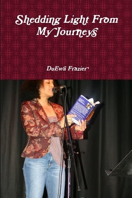 Shedding Light From My Journeys by Frazier, Duewa