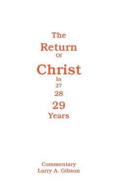 The Return of Christ in 29 Years by Gibson, Larry A.