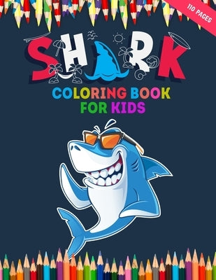 Shark Coloring Book For Kids: 50 + Shark Illustrations For Ocean Animals Lover Who Love Shark - Toddler Coloring Pages With Fun Styles - Children Wi by World, Shark Coloring