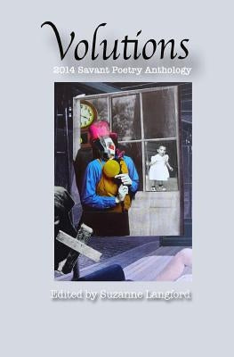 Volutions: 2014 Savant Poetry Anthology by Leong, Lucretia