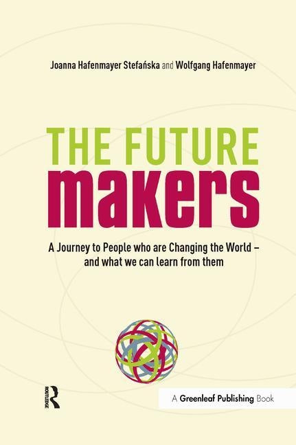 A Journey to People who are Changing the World - and What We Can Learn from Them: A Journey to People who are Changing the World - and What We Can Lea by Hafenmayer, Joanna