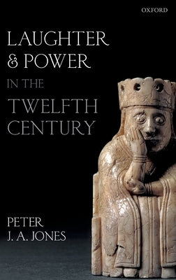 Laughter and Power in the Twelfth Century by Jones, Peter J. a.