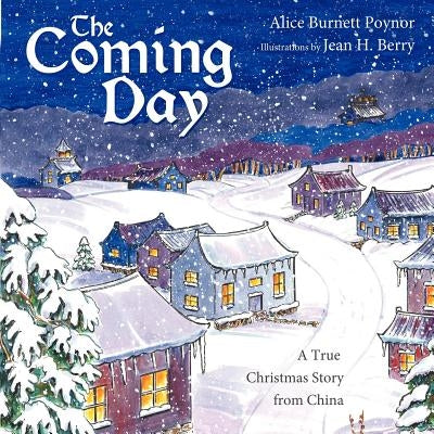 The Coming Day: a true Christmas story from China by Poynor, Alice Burnett