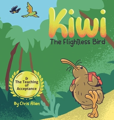 Kiwi the Flightless Bird & The Teaching of Acceptance by Allen, Chris