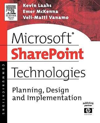 Microsoft Sharepoint Technologies: Planning, Design and Implementation by Laahs, Kevin