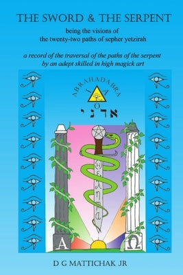 The Sword & The Serpent by Mattichak, D. G., Jr.