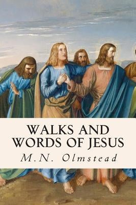 Walks and Words of Jesus by Olmstead, M. N.