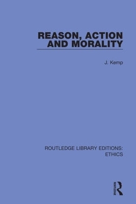 Reason, Action and Morality by Kemp, John