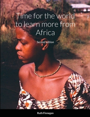 Time for the world to learn more from Africa, second edition by Finnegan, Ruth