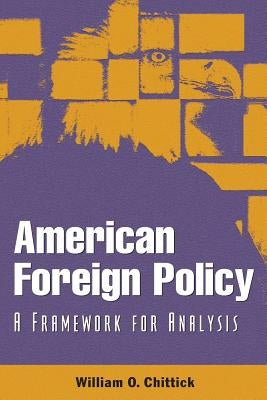 American Foreign Policy: A Framework for Analysis by Chittick, William O.