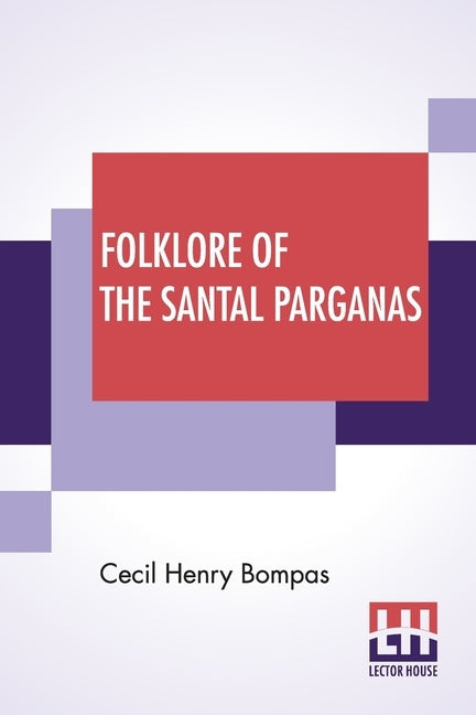 Folklore Of The Santal Parganas: Translated By Cecil Henry Bompas by Bompas, Cecil Henry