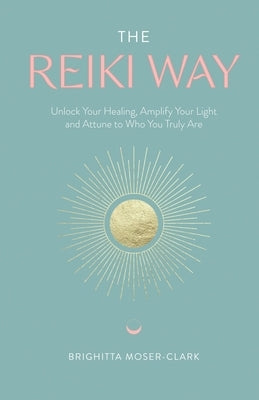 The Reiki Way by Moser-Clark, Brighitta