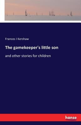 The gamekeeper's little son: and other stories for children by Kershaw, Frances I.