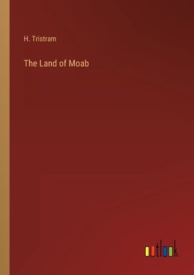 The Land of Moab by Tristram, H.