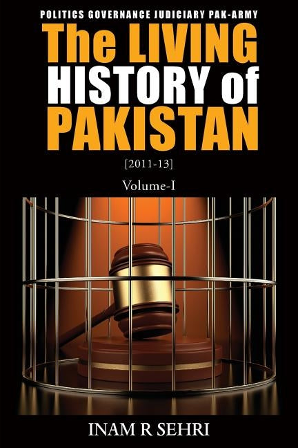 The Living History of Pakistan (2011-2013): Volume I by Sehri, Inam R.