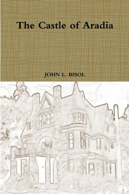 The Castle of Aradia by Bisol, John L.