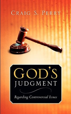 God's Judgement: Regarding CONTROVERSIAL ISSUES by Perry, Craig S.