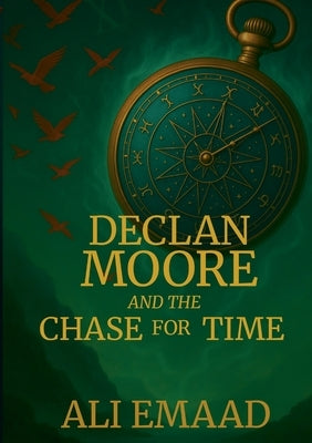Declan Moore and the Chase for Time by Emaad, Ali
