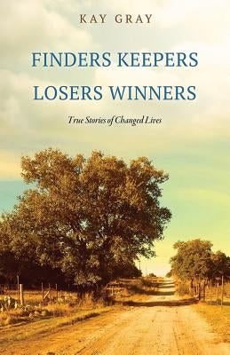 Finders Keepers Losers Winners by Gray, Kay