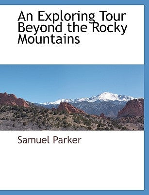An Exploring Tour Beyond the Rocky Mountains by Parker, Samuel