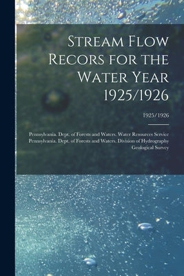 Stream Flow Recors for the Water Year 1925/1926; 1925/1926 by Pennsylvania Dept of Forests and Wa